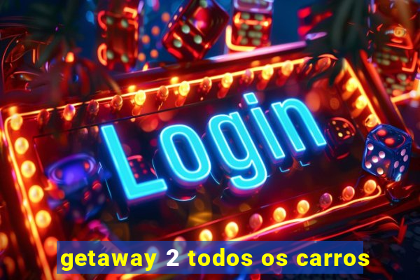 getaway 2 todos os carros